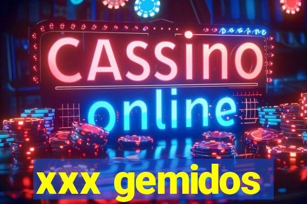 xxx gemidos